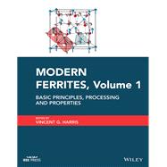Modern Ferrites, Volume 1 Basic Principles, Processing and Properties