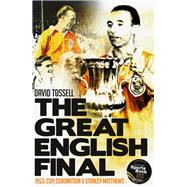 The Great English Final 1953: Cup, Coronation and Stanley Matthews