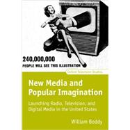 New Media and Popular Imagination Launching Radio, Television, and Digital Media in the United States