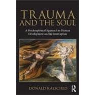 Trauma and the Soul: A psycho-spiritual approach to human development and its interruption