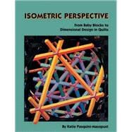 Isometric Perspective. from Baby Blocks to Dimensional Design in Quilts - Print on Demand Edition