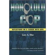 Honolulu Cop: Reflections on a Career With Hpd: Reflections on a Career With Hpd