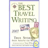 The Best Travel Writing 2007 True Stories from Around the World