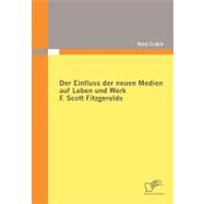 Der Einfluss Der Neuen Medien Auf Leben Und Werk F. Scott Fitzgeralds