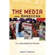 The Media Were American U.S. Mass Media in Decline