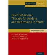 Brief Behavioral Therapy for Anxiety and Depression in Youth Therapist Guide