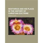 Nestorius and His Place in the History of Christian Doctrine