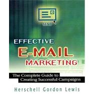 Effective E-Mail Marketing : The Complete Guide to Creating Successful Campaigns