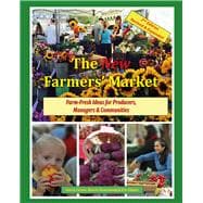The New Farmers' Market Farm-Fresh Ideas for Producers, Managers & Communities