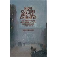High culture and tall chimneys Art institutions and urban society in Lancashire, 1780-1914