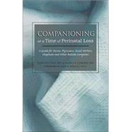 Companioning at a Time of Perinatal Loss A Guide for Nurses, Physicians, Social Workers, Chaplains and Other Bedside Caregivers