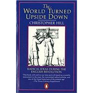 The World Turned Upside Down Radical Ideas During the English Revolution