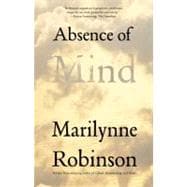Absence of Mind : The Dispelling of Inwardness from the Modern Myth of the Self