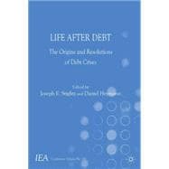 Life After Debt The Origins and Resolutions of Debt Crisis