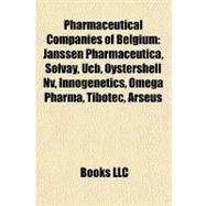 Pharmaceutical Companies of Belgium : Janssen Pharmaceutica, Solvay, Ucb, Oystershell Nv, Innogenetics, Omega Pharma, Tibotec, Arseus