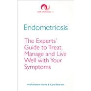 Endometriosis The Experts’ Guide to Treat, Manage and Live Well with Your Symptoms
