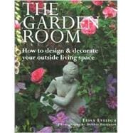 The Garden Room: How to Design & Decorate Your Outside Living Space