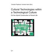 Cultural Technologies within a Technological Culture On the Hybrid Construction of Social Life