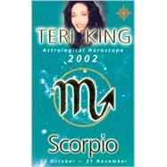 Scorpio 2002: Teri King's Complete Horoscope for All Those Whose Birthdays Fall Between 24 October and 21 November