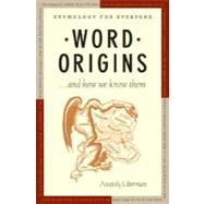 Word Origins ... and How We Know Them Etymology for Everyone