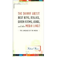 Skinny about Best Boys, Dollies, Green Rooms, Leads, and Other Media Lingo : The Language of the Media