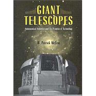 Giant Telescopes : Astronomical Ambition and the Promise of Technology
