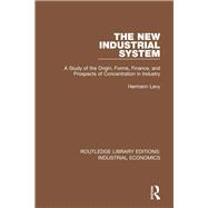 The New Industrial System: A Study of the Origin, Forms, Finance, and Prospects of Concentration in Industry