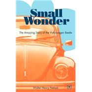 Small Wonder : The Amazing Story of the Volkswagen Beetle