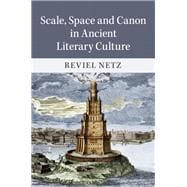 Scale, Space and Canon in Ancient Literary Culture