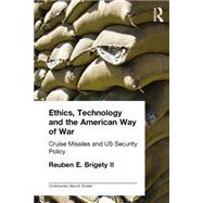 Ethics, Technology and the American Way of War: Cruise Missiles and US Security Policy
