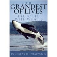 The Grandest of Lives Eye to Eye with Whales