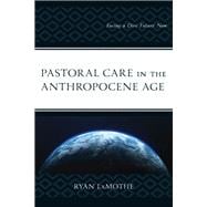 Pastoral Care in the Anthropocene Age Facing a Dire Future Now