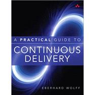A Practical Guide to Continuous Delivery