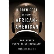 The Hidden Cost of Being African American How Wealth Perpetuates Inequality