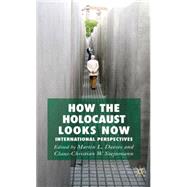 How the Holocaust Looks Now International Perspectives