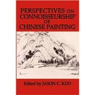 Perspectives On Connoisseurship Of Chinese Painting