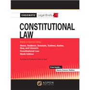 Casenote Legal Briefs for Constitutional Law Keyed to Stone, Seidman, Sunstein, Tushnet, Karlan, Huq, and Litman