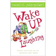 Wake Up Laughing: Offbeat Devotions for the 