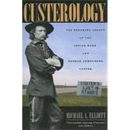 Custerology : The Enduring Legacy of the Indian Wars and George Armstrong Custer