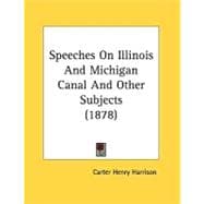 Speeches On Illinois And Michigan Canal And Other Subjects