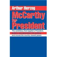 McCarthy for President : The Candidacy That Toppled a President, Pulled a New Generation into Politics, and Moved the Country Toward Peace