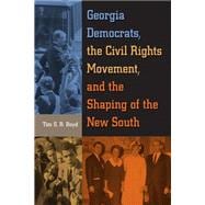 Georgia Democrats, the Civil Rights Movement, and the Shaping of the New South