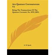 Ars Quatuor Coronatorum V1 : Being the Transactions of the Quatuor Coronati, No. 2076 (1895)