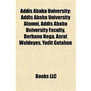Addis Ababa University : Addis Ababa University Alumni, Addis Ababa University Faculty, Berhanu Nega, Asrat Woldeyes, Yodit Getahun