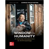 Window on Humanity: A Concise Introduction to General Anthropology [Rental Edition]