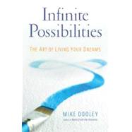 Infinite Possibilities : The Art of Living Your Dreams