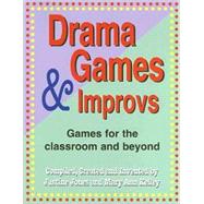 Drama Games & Improvs: Games For the Classroom and Beyond