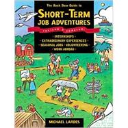 Back Door Guide to Short-Term Job Adventures : Internships, Extraordinary Experiences, Seasonal Jobs, Volunteering and Work Abroad,9781580081474