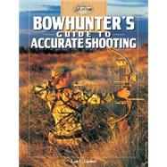 Bowhunter's Guide To Accurate Shooting
