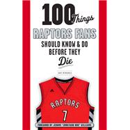 100 Things Raptors Fans Should Know & Do Before They Die